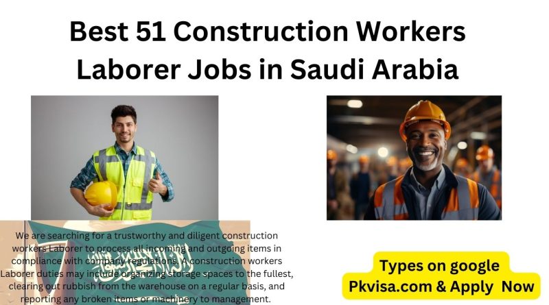 Best 51 Construction Workers Laborer Jobs in Saudi Arabia